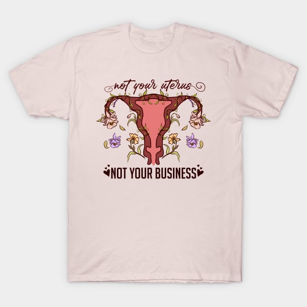 Not Your Uterus, NOT YOUR BUSINESS T-Shirt by Queer Deer Creations